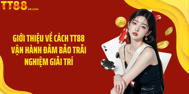 Giới thiệu về cách TT88 vận hành đảm bảo trải nghiệm giải trí