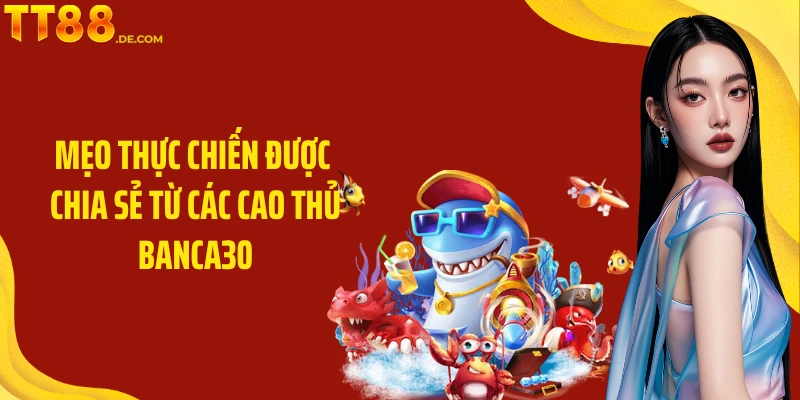 Mẹo thực chiến được chia sẻ từ các cao thủ banca30