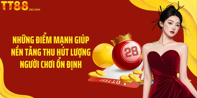 Những điểm mạnh giúp nền tảng thu hút lượng người chơi ổn định